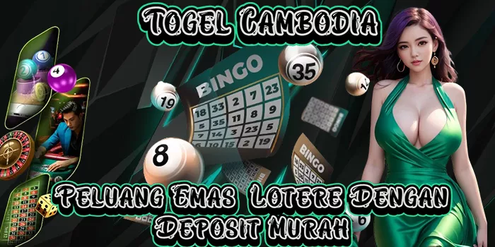 Togel Cambodia – Peluang Emas  Lotere Dengan Deposit Murah