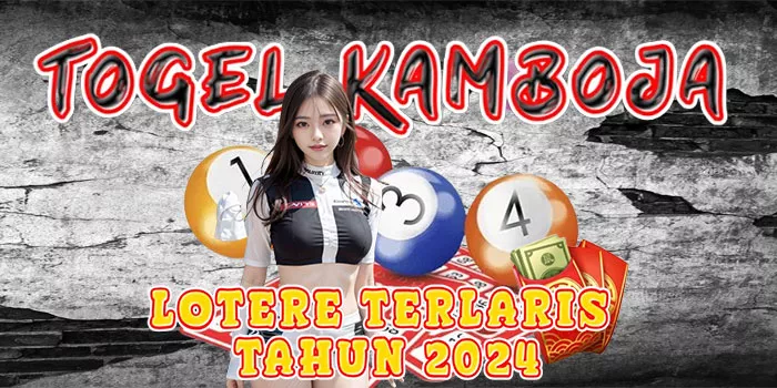 Togel Kamboja – Lotere Terlaris Tahun 2024