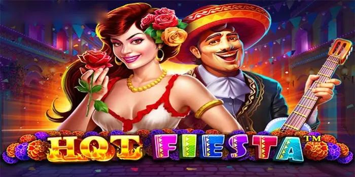 Hot Fiesta – Meriahkan Permainan Slot Dengan Suasana Pesta