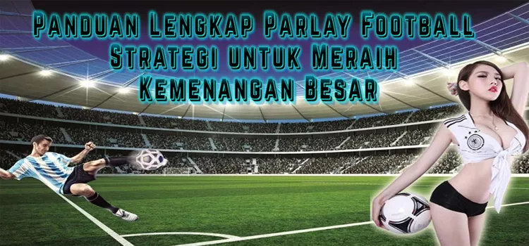 Panduan Lengkap Parlay Football: Strategi untuk Meraih Kemenangan Besar