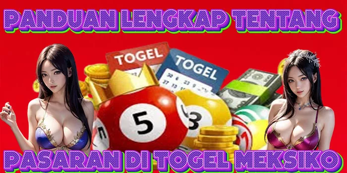 Panduan Lengkap Tentang Pasaran di Togel Meksiko