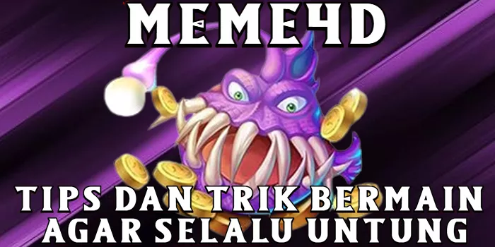 Tips dan Trik Bermain Meme4D agar Selalu Untung