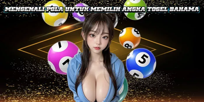 Mengenali Pola Untuk Memilih Angka Togel Bahama