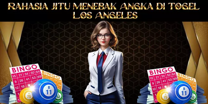 Rahasia Jitu Menebak Angka di Togel Los Angeles