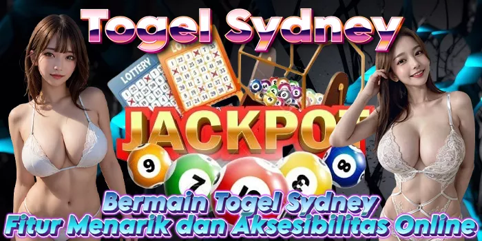 Bermain Togel Sydney: Fitur Menarik dan Aksesibilitas Online