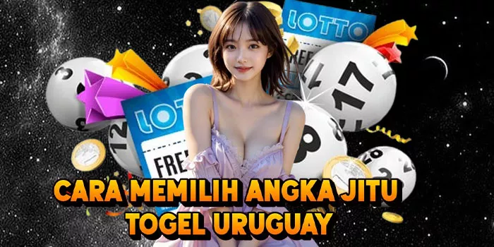 Cara Memilih Angka Jitu Togel Uruguay