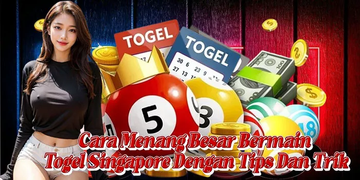 Cara Menang Besar Bermain Togel Singapore Dengan Tips Dan Trik