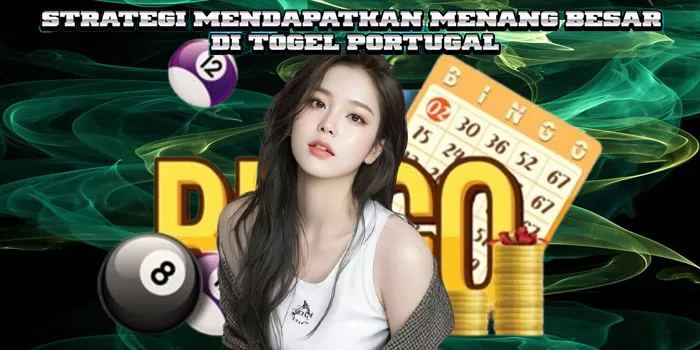 Strategi Mendapatkan Menang Besar Di Togel Portugal