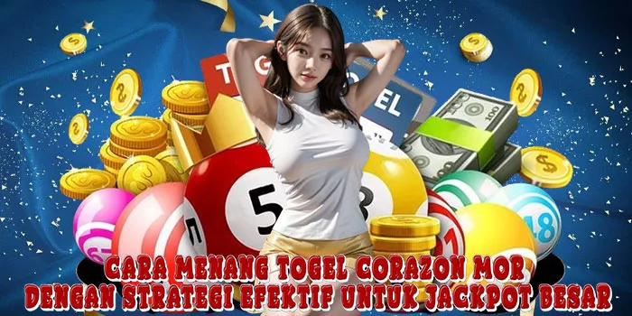 Cara Menang Togel Corazon Mor Dengan Strategi Efektif Untuk Jackpot Besar