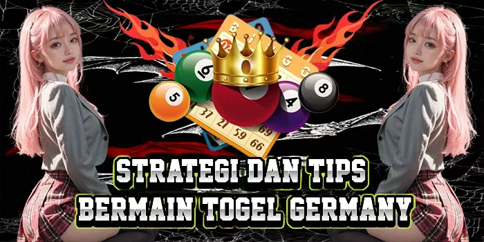 Strategi Dan Tips Bermain Togel Germany