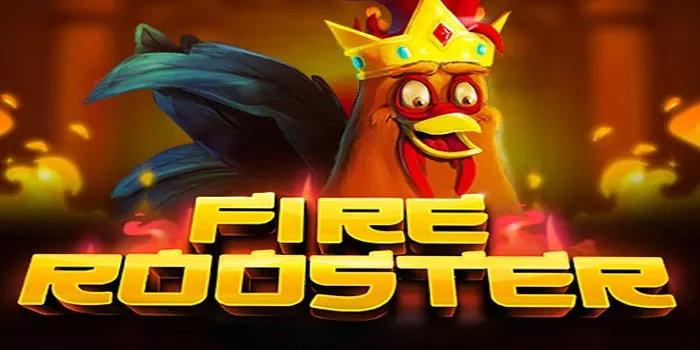 Tips Jitu Agar Menang Besar di Slot Online Fire Rooster