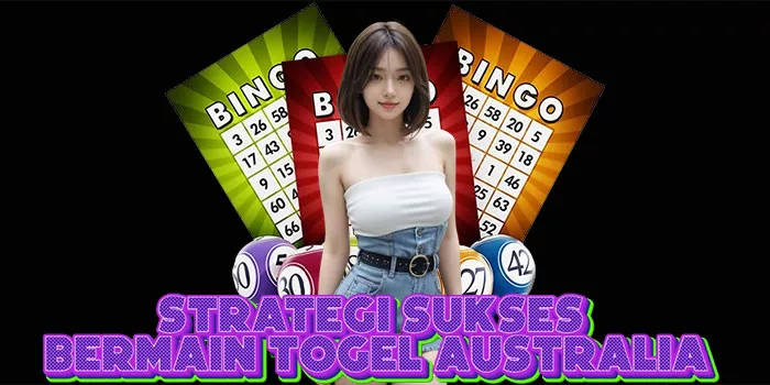 Strategi Sukses Bermain Togel Australia