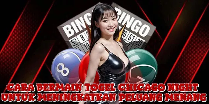 Cara Bermain Togel Chicago Night Untuk Meningkatkan Peluang Menang