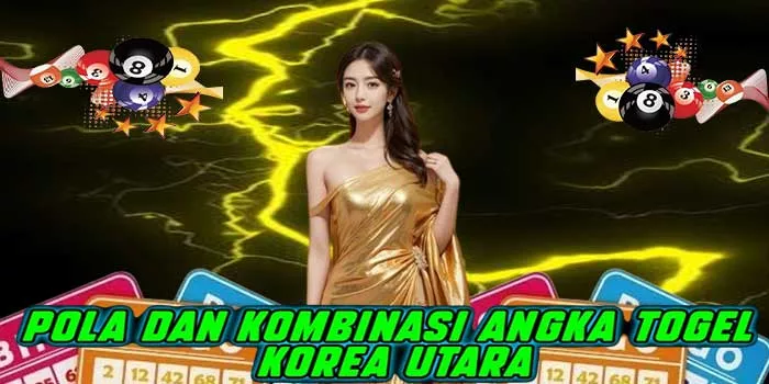 Pola dan Kombinasi Angka Togel Korea Utara