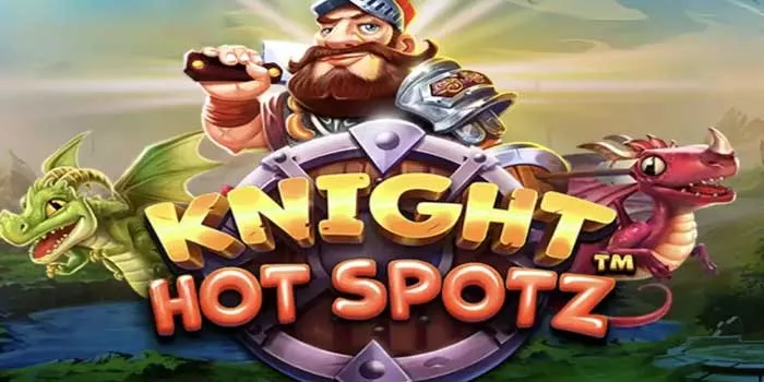 Cara Bermain Slot Knight Hot Spotz dengan Bonus Menarik