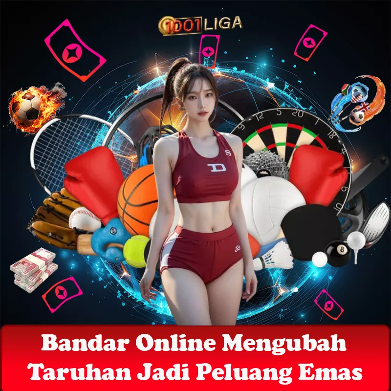 1001LIGA : Bandar Online Mengubah Taruhan Jadi Peluang Emas