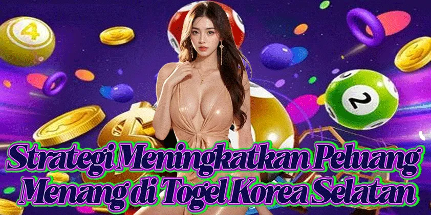 Strategi Meningkatkan Peluang Menang di Togel Korea Selatan