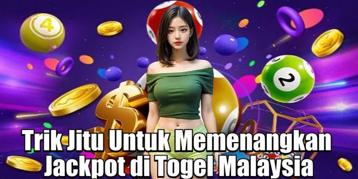 Trik Jitu Untuk Memenangkan Jackpot di Togel Malaysia