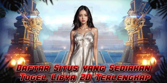 Daftar Situs yang Sediakan Togel Libya 2D Terlengkap